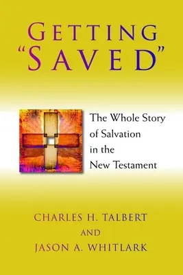 Se sauver : Toute l'histoire du salut dans le Nouveau Testament - Getting Saved: The Whole Story of Salvation in the New Testament