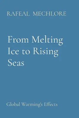 De la fonte des glaces à la montée des eaux : les effets du réchauffement climatique - From Melting Ice to Rising Seas: Global Warming's Effects