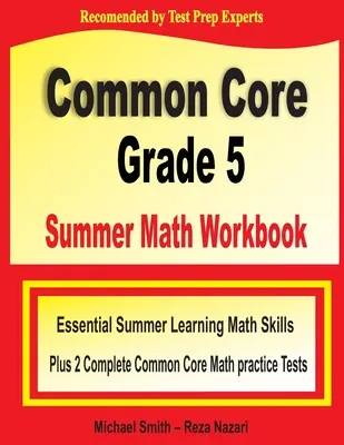 Common Core Grade 5 Summer Math Workbook : Le livre d'exercices de mathématiques pour l'été, plus deux tests de pratique complets pour les mathématiques du tronc commun. - Common Core Grade 5 Summer Math Workbook: Essential Summer Learning Math Skills plus Two Complete Common Core Math Practice Tests