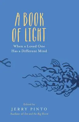 Un livre de lumière : Quand un être cher a l'esprit différent - A Book of Light: When a Loved One Has a Different Mind