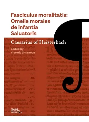 Fasciculus Moralitatis : Omelie Morales de Infantia Saluatoris - Fasciculus Moralitatis: Omelie Morales de Infantia Saluatoris