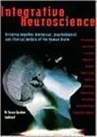 Les neurosciences intégratives : La neuroscience intégrative : réunir les modèles biologiques, psychologiques et cliniques du cerveau humain - Integrative Neuroscience: Bringing Together Biological, Psychological and Clinical Models of the Human Brain