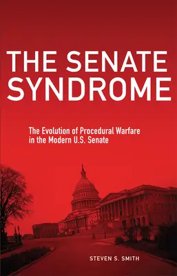 Le syndrome du Sénat : L'évolution de la guerre des procédures au Sénat américain moderne Volume 12 - The Senate Syndrome: The Evolution of Procedural Warfare in the Modern U.S. Senate Volume 12