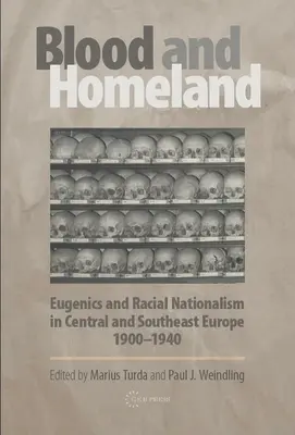 Sang et patrie : L'eugénisme et le nationalisme racial en Europe centrale et du Sud-Est, 1900-1940 - Blood and Homeland: Eugenics and Racial Nationalism in Central and Southeast Europe, 1900-1940