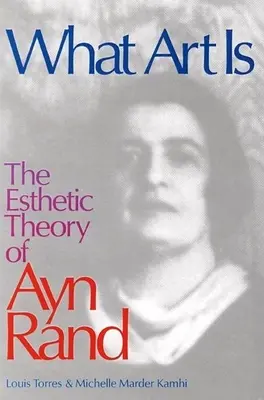 Ce qu'est l'art : la théorie esthétique d'Ayn Rand - What Art Is: The Esthetic Theory of Ayn Rand