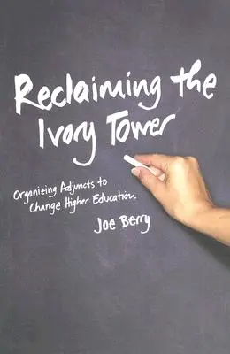 Récupérer la tour d'ivoire : Organiser les adjoints pour changer l'enseignement supérieur - Reclaiming the Ivory Tower: Organizing Adjuncts to Change Higher Education