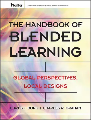 Le manuel de l'apprentissage mixte : Perspectives mondiales, conceptions locales - The Handbook of Blended Learning: Global Perspectives, Local Designs