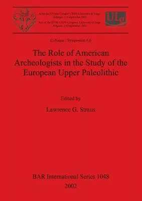 Le rôle des archéologues américains dans l'étude du paléolithique supérieur européen - The Role of American Archeologists in the Study of the European Upper Paleolithic