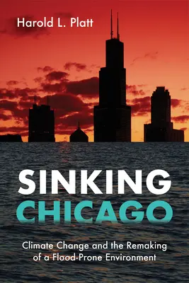 Sinking Chicago : Le changement climatique et le remodelage d'un environnement sujet aux inondations - Sinking Chicago: Climate Change and the Remaking of a Flood-Prone Environment