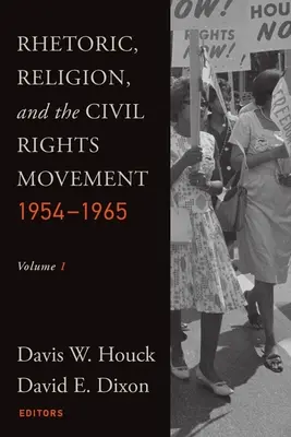 Rhétorique, religion et mouvement des droits civiques, 1954-1965 : Volume 1 - Rhetoric, Religion, and the Civil Rights Movement, 1954-1965: Volume 1