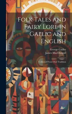 Contes populaires et contes de fées en gaélique et en anglais : Recueil de la tradition orale - Folk Tales and Fairy Lore in Gaelic and English: Collected From Oral Tradition