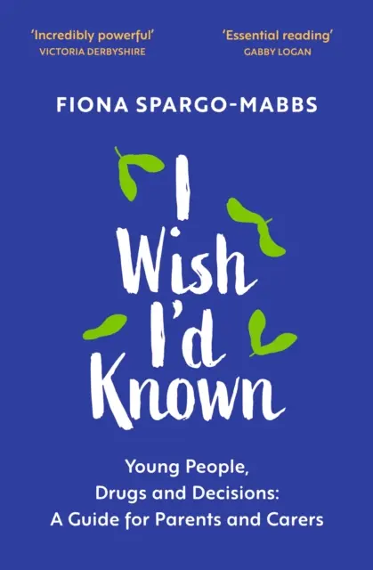 J'aimerais le savoir : les jeunes, les drogues et les décisions : Un guide pour les parents et les soignants - I Wish I'd Known: Young People, Drugs and Decisions: A Guide for Parents and Carers