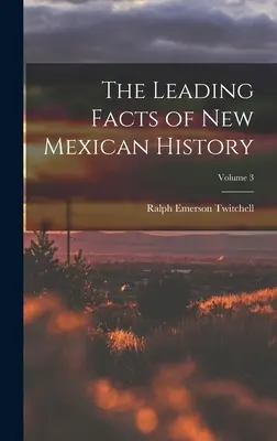 Les principaux faits de l'histoire du Nouveau-Mexique ; Volume 3 - The Leading Facts of New Mexican History; Volume 3