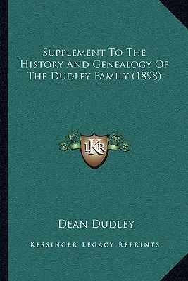 Supplément à l'histoire et à la généalogie de la famille Dudley (1898) - Supplement To The History And Genealogy Of The Dudley Family (1898)