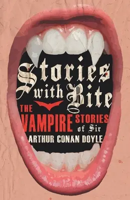 Histoires à dormir debout - Les histoires de vampires de Sir Arthur Conan Doyle - Stories with Bite - The Vampire Stories of Sir Arthur Conan Doyle