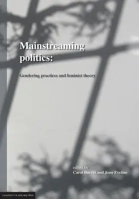 Mainstreaming Politics : Pratiques de genre et théorie féministe - Mainstreaming Politics: Gendering Practices and Feminist Theory