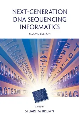 Informatique du séquençage de l'ADN de nouvelle génération, deuxième édition - Next-Generation DNA Sequencing Informatics, Second Edition