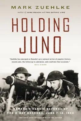 Tenir Juno : La défense héroïque des plages du jour J par le Canada, du 7 au 12 juin 1944 - Holding Juno: Canada's Heroic Defence of the D-Day Beaches, June 7-12, 1944