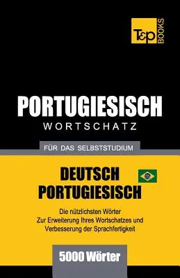 Portugais - Wortschatz - fr das Selbststudium - Deutsch-Portugiesisch - 5000 Wrter : Brasilianisch Portugiesisch - Portugiesisch - Wortschatz - fr das Selbststudium - Deutsch-Portugiesisch - 5000 Wrter: Brasilianisch Portugiesisch