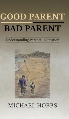 Bon parent - mauvais parent : Comprendre l'aliénation parentale - Good Parent - Bad Parent: Understanding Parental Alienation