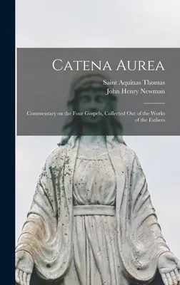 Catena Aurea : Commentaire sur les quatre Évangiles, recueilli dans les œuvres des Pères - Catena Aurea: Commentary on the Four Gospels, Collected out of the Works of the Fathers