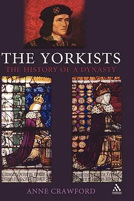 Les Yorkistes : L'histoire d'une dynastie - The Yorkists: The History of a Dynasty