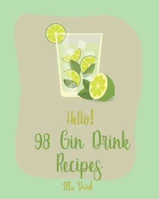 Bonjour&nbsp;! 98 recettes de boissons au gin : Le meilleur livre de recettes de boissons au gin pour les débutants [Sangria Recipe, Martini Recipe, Vodka Cocktail Recipes, Tequila Cocktail R - Hello! 98 Gin Drink Recipes: Best Gin Drink Cookbook Ever For Beginners [Sangria Recipe, Martini Recipe, Vodka Cocktail Recipes, Tequila Cocktail R