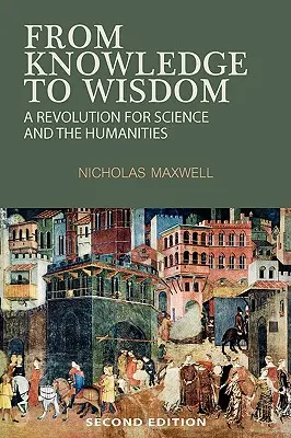 De la connaissance à la sagesse : Une révolution pour les sciences et les humanités - From Knowledge to Wisdom: A Revolution for Science and the Humanities