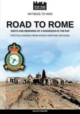 La route de Rome : Les tirs et les souvenirs d'un Rhodésien dans la RAF - Road to Rome: Shots and Memories of a Rhodesian in the RAF