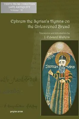 Hymnes d'Ephrem le Syrien sur le pain sans levain - Ephrem the Syrian's Hymns on the Unleavened Bread