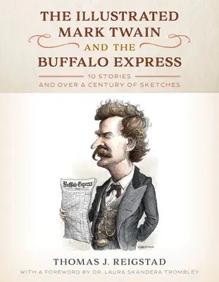 L'illustré Mark Twain et le Buffalo Express : 10 histoires et plus d'un siècle de croquis - The Illustrated Mark Twain and the Buffalo Express: 10 Stories and over a Century of Sketches