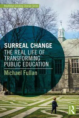 Surreal Change : La vraie vie de la transformation de l'enseignement public - Surreal Change: The Real Life of Transforming Public Education