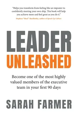 Leader Unleashed : Devenez l'un des membres les plus appréciés de l'équipe de direction au cours de vos 90 premiers jours - Leader Unleashed: Become One of the Most Highly Valued Members of the Executive Team in Your First 90 Days