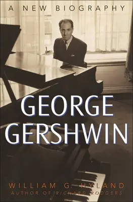 George Gershwin : Une nouvelle biographie - George Gershwin: A New Biography