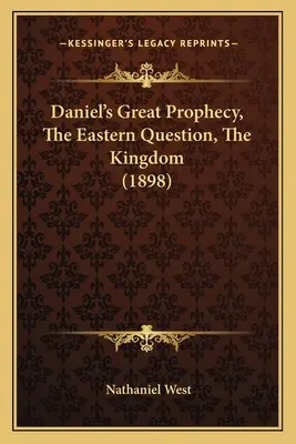 La grande prophétie de Daniel, La question orientale, Le royaume (1898) - Daniel's Great Prophecy, The Eastern Question, The Kingdom (1898)