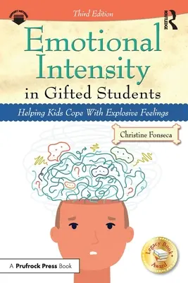 Intensité émotionnelle chez les élèves doués : Aider les enfants à faire face à des sentiments explosifs - Emotional Intensity in Gifted Students: Helping Kids Cope with Explosive Feelings