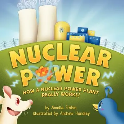 L'énergie nucléaire : comment fonctionne vraiment une centrale nucléaire ! (lauréat du prix Mom's Choice) - Nuclear Power: How a Nuclear Power Plant Really Works! (A Mom's Choice Award Recipient)