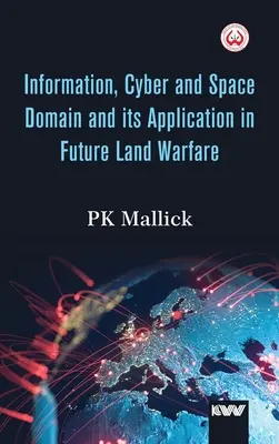 Le domaine de l'information, du cyberespace et de l'espace et son application dans la future guerre terrestre - Information, Cyber and Space Domain and its Application in Future Land Warfare