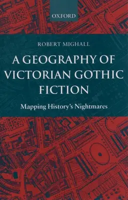 Une géographie de la fiction gothique victorienne : Cartographier les cauchemars de l'histoire - A Geography of Victorian Gothic Fiction: Mapping History's Nightmares