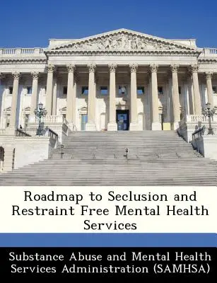 Feuille de route pour des services de santé mentale sans isolement ni contention - Roadmap to Seclusion and Restraint Free Mental Health Services