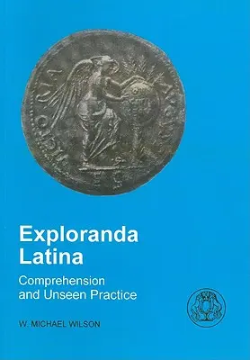 Exploranda Latina : compréhension du latin et pratique de l'invisible - Exploranda Latina: Latin Comprehension and Unseen Practice