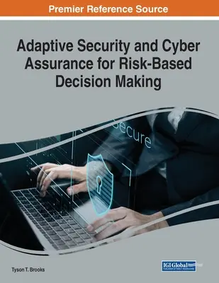 Sécurité adaptative et cyber-assurance pour une prise de décision basée sur le risque - Adaptive Security and Cyber Assurance for Risk-Based Decision Making