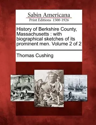 Histoire du comté de Berkshire, Massachusetts : avec des croquis biographiques de ses hommes éminents. Volume 2 de 2 - History of Berkshire County, Massachusetts: with biographical sketches of its prominent men. Volume 2 of 2