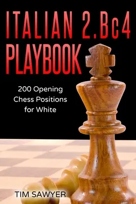 Livre de jeu italien 2.Bc4 : 200 Positions Ouverture du Fou pour les Blancs - Italian 2.Bc4 Playbook: 200 Positions Bishops Opening for White