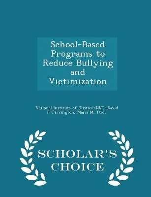 Programmes scolaires visant à réduire les brimades et la victimisation - Édition de choix (National Institute of Justice (Nij)) - School-Based Programs to Reduce Bullying and Victimization - Scholar's Choice Edition (National Institute of Justice (Nij))