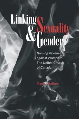 Lier la sexualité et le genre : Nommer la violence contre les femmes dans l'Église unie du Canada - Linking Sexuality and Gender: Naming Violence Against Women in the United Church of Canada