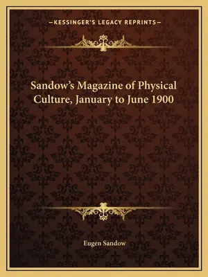 Sandow's Magazine of Physical Culture, janvier à juin 1900 - Sandow's Magazine of Physical Culture, January to June 1900