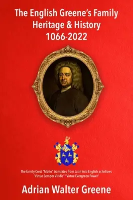 Le patrimoine et l'histoire de la famille anglaise des Greene 1066-2022 - The English Greene's Family Heritage and History 1066-2022