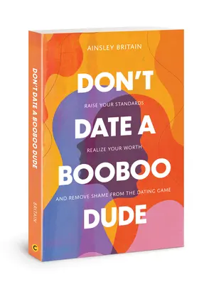 Ne sortez pas avec un mec qui a des seins : élevez vos standards, réalisez votre valeur, et enlevez la honte du jeu des rencontres - Don't Date a Booboo Dude: Raise Your Standards, Realize Your Worth, and Remove Shame from the Dating Game