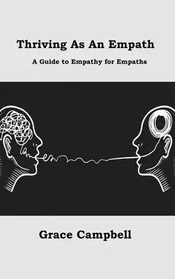 S'épanouir en tant qu'empathe : Un guide de l'empathie pour les empathes - Thriving as an Empath: A Guide to Empathy for Empaths